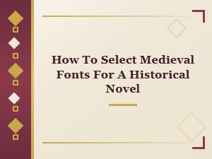 How to Choose Fonts for a Medieval Novel