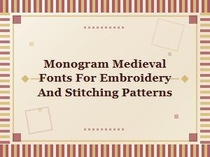 Monogram Medieval Fonts for Embroidery and Stitching