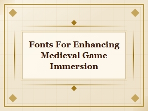 Fonts to Immerse You in Medieval Gaming